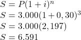 \\S=P(1+i)^n\\S=3.000(1+0,30)^3\\S=3.000(2,197)\\S=6.591 