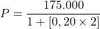 P=\dfrac{175.000}{1+[0,20 \times 2]}