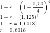 \\1+r=\left( 1+\dfrac{0,50}{4}\right)^4\\1+r=(1,125)^4\\1+r=1,6018)\\r=0,6018