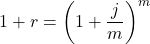 1+r=\left(1+\dfrac{j}{m}\right)^m